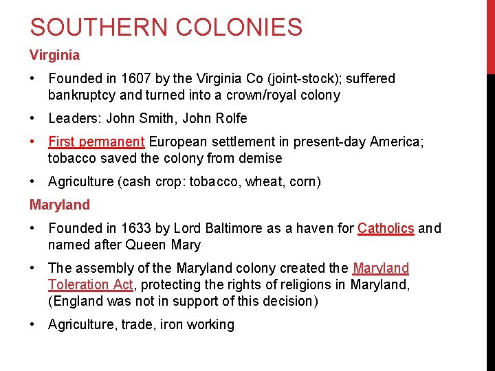 SOUTHERN COLONIES Virginia • Founded in 1607 by the Virginia Co (joint-stock); suffered bankruptcy