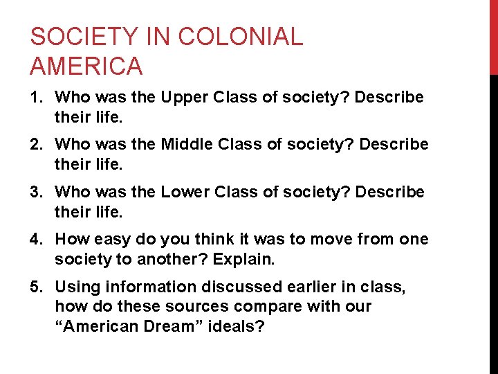 SOCIETY IN COLONIAL AMERICA 1. Who was the Upper Class of society? Describe their