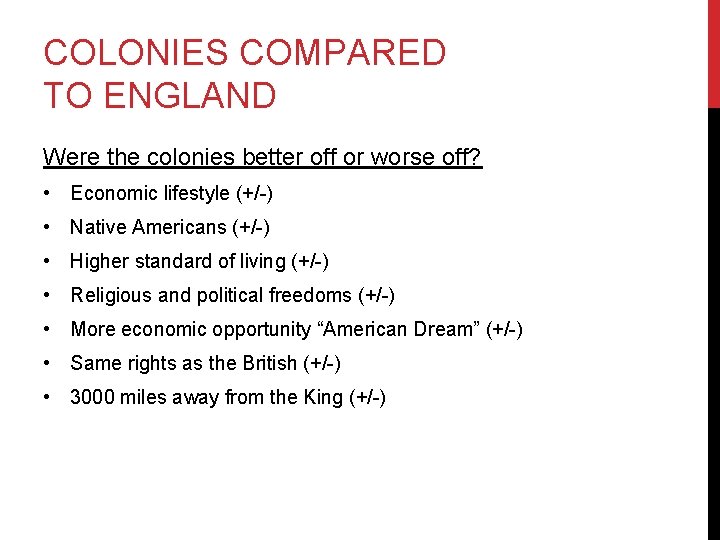 COLONIES COMPARED TO ENGLAND Were the colonies better off or worse off? • Economic