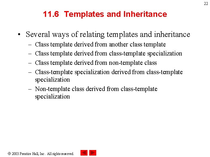 22 11. 6 Templates and Inheritance • Several ways of relating templates and inheritance
