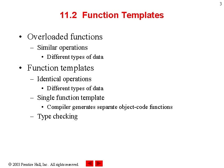 3 11. 2 Function Templates • Overloaded functions – Similar operations • Different types