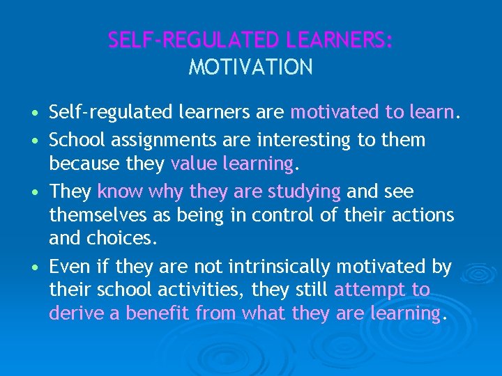 SELF-REGULATED LEARNERS: MOTIVATION • Self-regulated learners are motivated to learn. • School assignments are