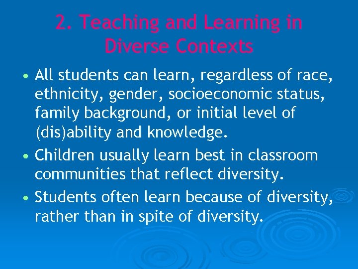 2. Teaching and Learning in Diverse Contexts • All students can learn, regardless of