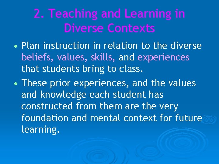 2. Teaching and Learning in Diverse Contexts • Plan instruction in relation to the