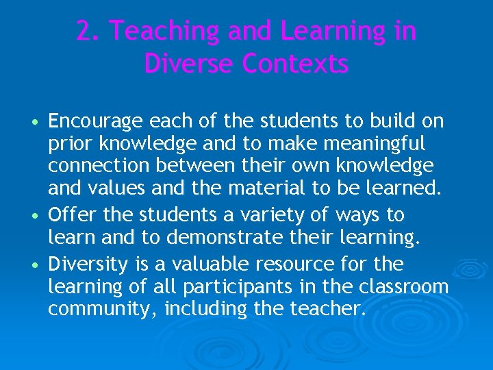 2. Teaching and Learning in Diverse Contexts • Encourage each of the students to