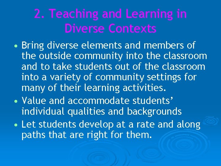 2. Teaching and Learning in Diverse Contexts • Bring diverse elements and members of