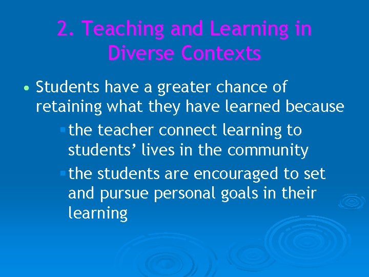 2. Teaching and Learning in Diverse Contexts • Students have a greater chance of