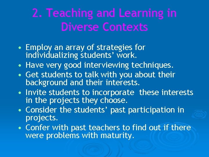 2. Teaching and Learning in Diverse Contexts • Employ an array of strategies for