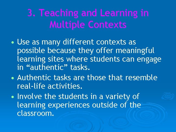 3. Teaching and Learning in Multiple Contexts • Use as many different contexts as
