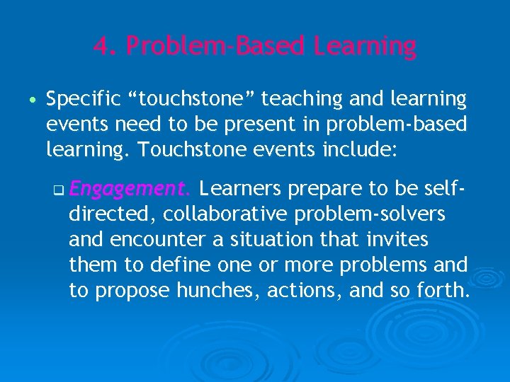 4. Problem-Based Learning • Specific “touchstone” teaching and learning events need to be present