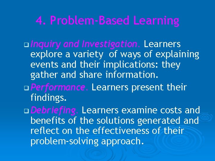 4. Problem-Based Learning q Inquiry and Investigation. Learners explore a variety of ways of