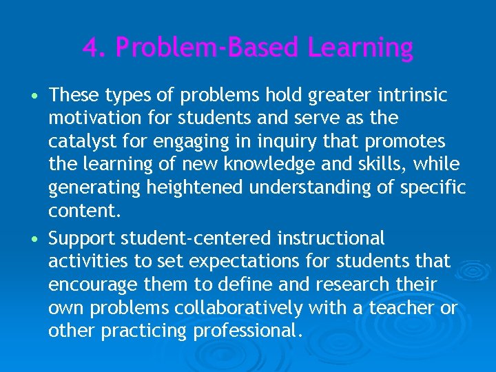 4. Problem-Based Learning • These types of problems hold greater intrinsic motivation for students