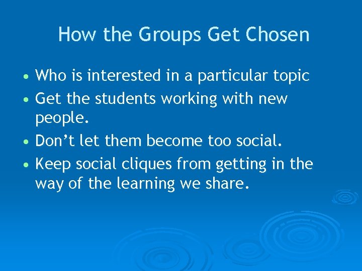 How the Groups Get Chosen • Who is interested in a particular topic •