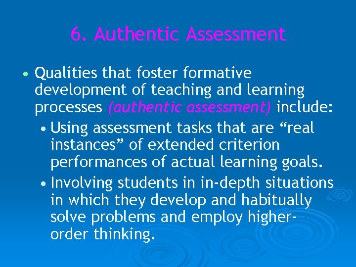 6. Authentic Assessment • Qualities that foster formative development of teaching and learning processes