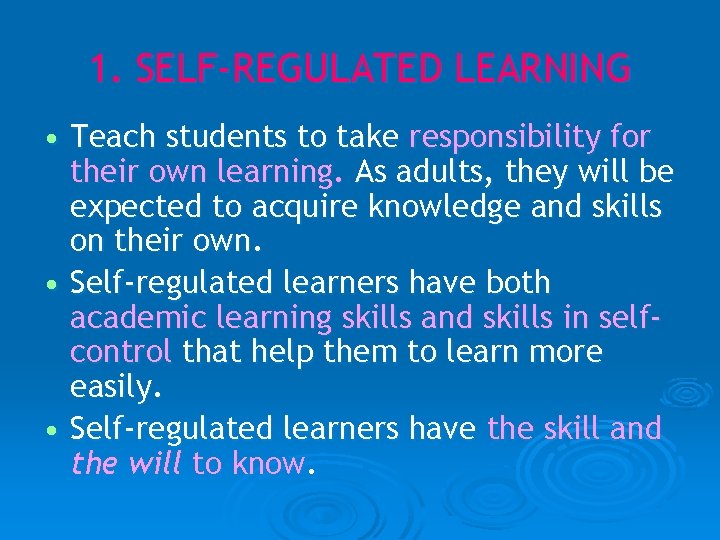 1. SELF-REGULATED LEARNING • Teach students to take responsibility for their own learning. As