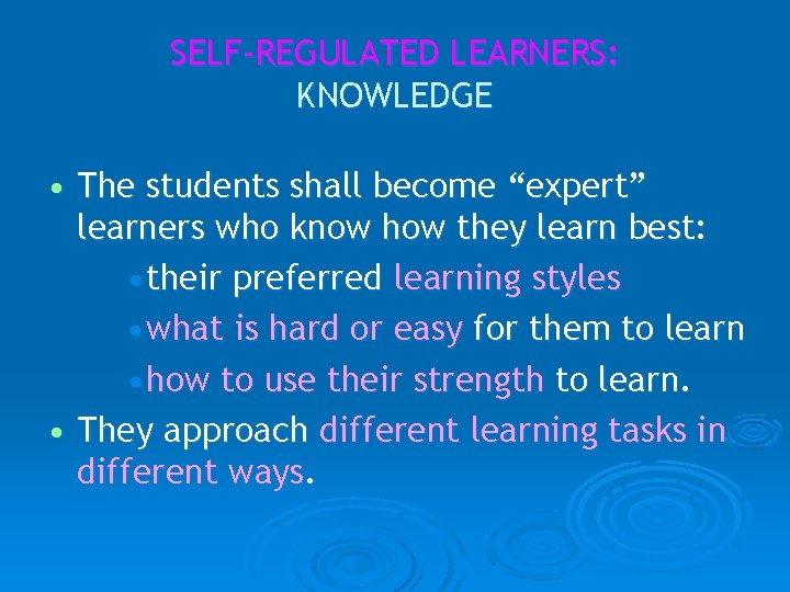 SELF-REGULATED LEARNERS: KNOWLEDGE • The students shall become “expert” learners who know how they