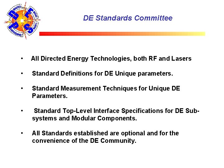 DE Standards Committee • All Directed Energy Technologies, both RF and Lasers • Standard