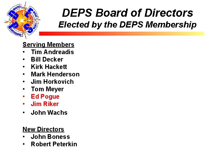 DEPS Board of Directors Elected by the DEPS Membership Serving Members • Tim Andreadis