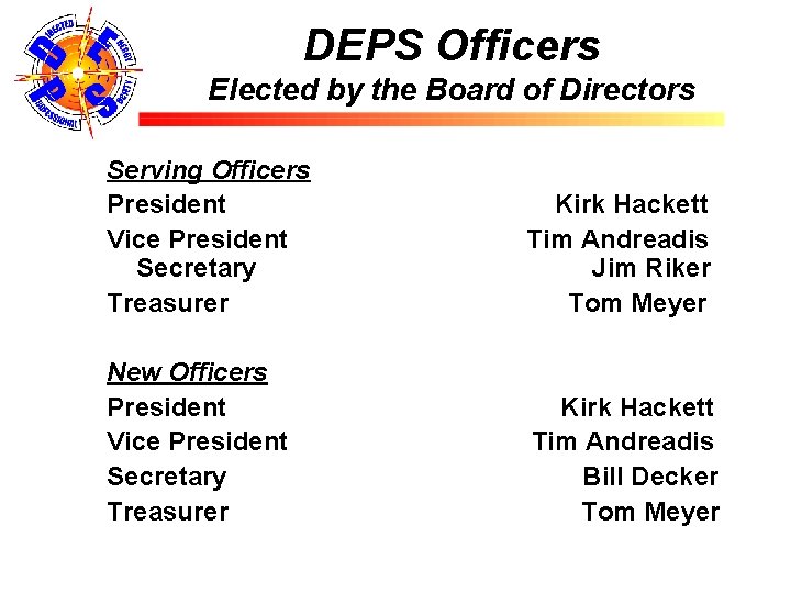 DEPS Officers Elected by the Board of Directors Serving Officers President Kirk Hackett Vice