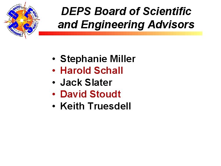 DEPS Board of Scientific and Engineering Advisors • • • Stephanie Miller Harold Schall