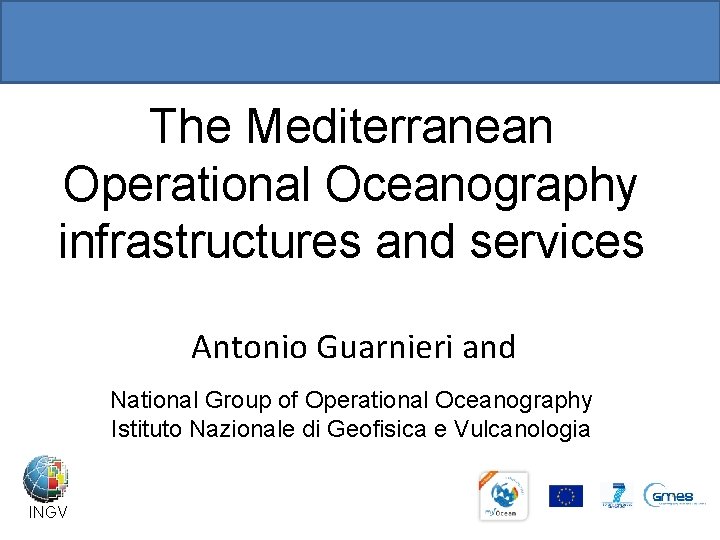The Mediterranean Operational Oceanography infrastructures and services Antonio Guarnieri and National Group of Operational