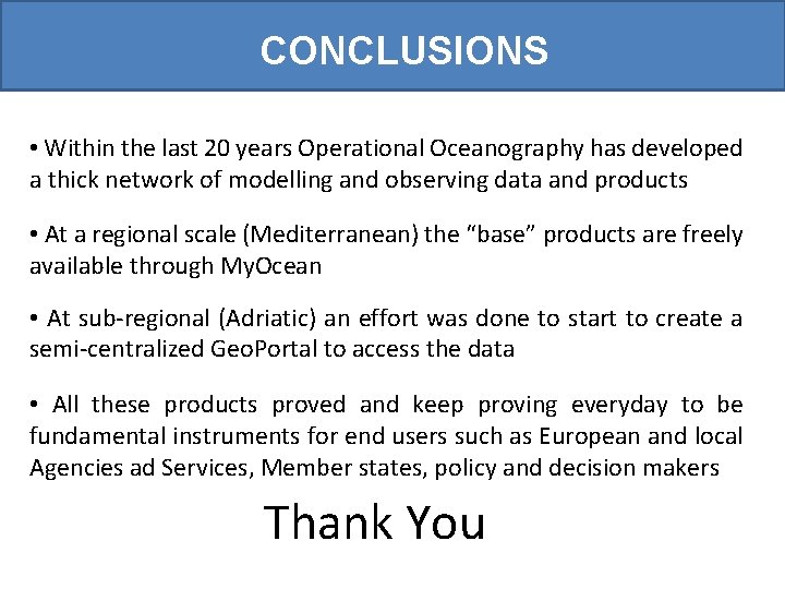 CONCLUSIONS • Within the last 20 years Operational Oceanography has developed a thick network