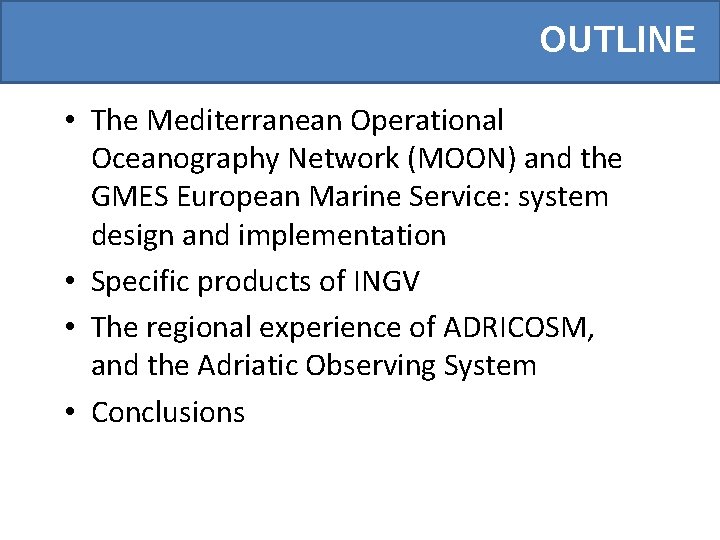 OUTLINE • The Mediterranean Operational Oceanography Network (MOON) and the GMES European Marine Service: