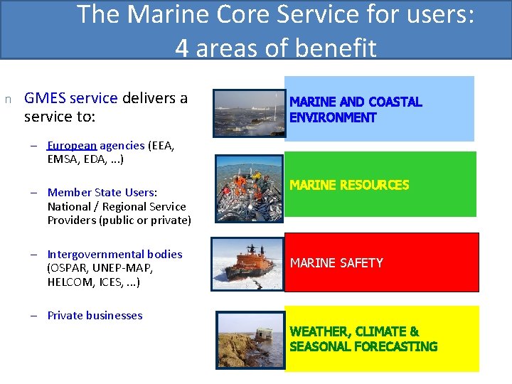 The Marine Core Service for users: 4 areas of benefit n GMES service delivers