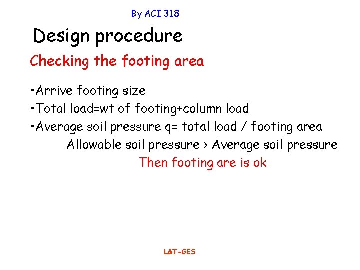 By ACI 318 Design procedure Checking the footing area • Arrive footing size •