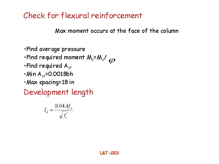 Check for flexural reinforcement Max moment occurs at the face of the column •