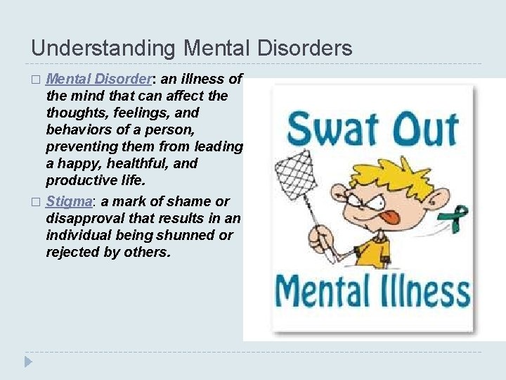 Understanding Mental Disorders Mental Disorder: an illness of the mind that can affect the Understanding Mental Disorders Mental Disorder: an illness of the mind that can affect the
