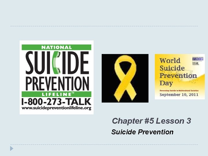 Chapter #5 Lesson 3 Suicide Prevention Chapter #5 Lesson 3 Suicide Prevention