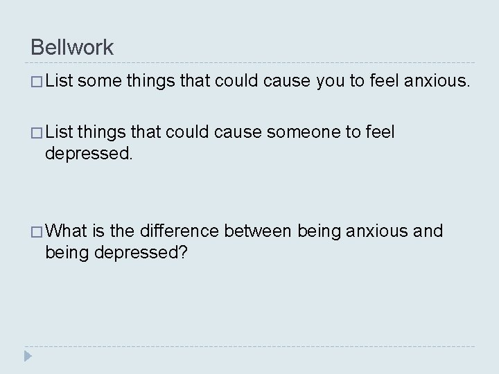 Bellwork � List some things that could cause you to feel anxious. � List Bellwork � List some things that could cause you to feel anxious. � List