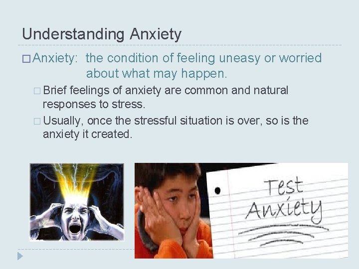 Understanding Anxiety � Anxiety: the condition of feeling uneasy or worried about what may Understanding Anxiety � Anxiety: the condition of feeling uneasy or worried about what may