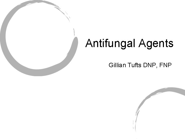 Antifungal Agents Gillian Tufts DNP, FNP 