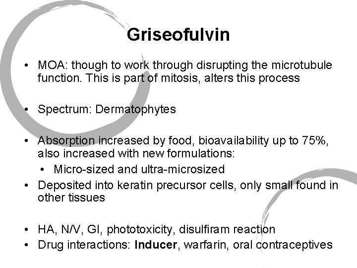 Griseofulvin • MOA: though to work through disrupting the microtubule function. This is part