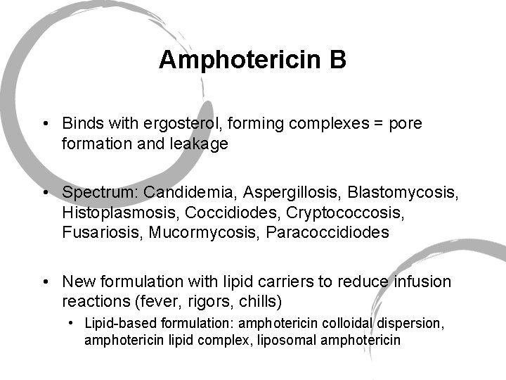 Amphotericin B • Binds with ergosterol, forming complexes = pore formation and leakage •