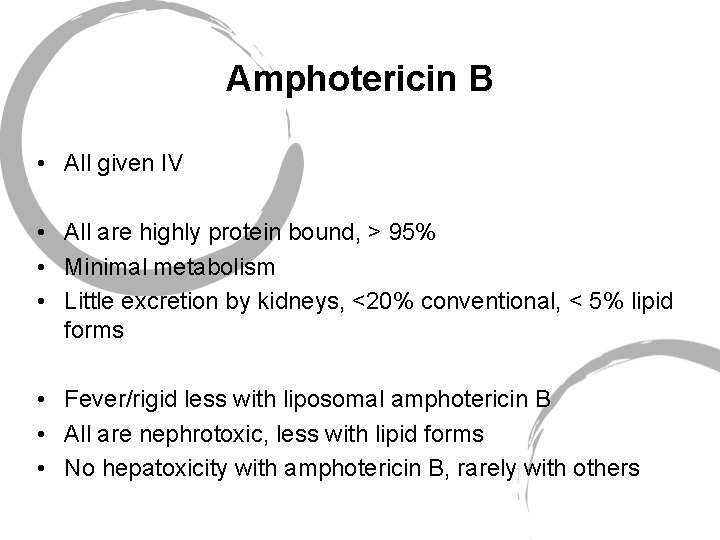 Amphotericin B • All given IV • All are highly protein bound, > 95%