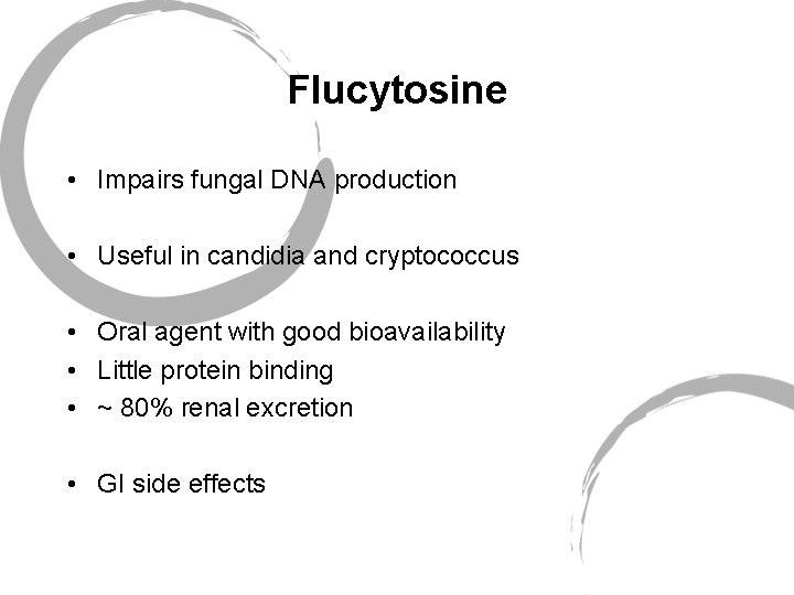 Flucytosine • Impairs fungal DNA production • Useful in candidia and cryptococcus • Oral