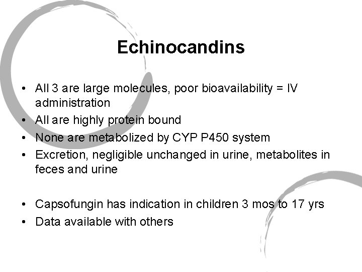 Echinocandins • All 3 are large molecules, poor bioavailability = IV administration • All