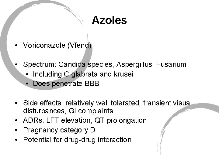 Azoles • Voriconazole (Vfend) • Spectrum: Candida species, Aspergillus, Fusarium • Including C glabrata
