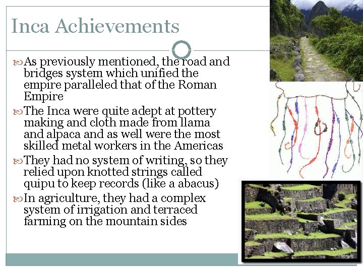 Inca Achievements As previously mentioned, the road and bridges system which unified the empire