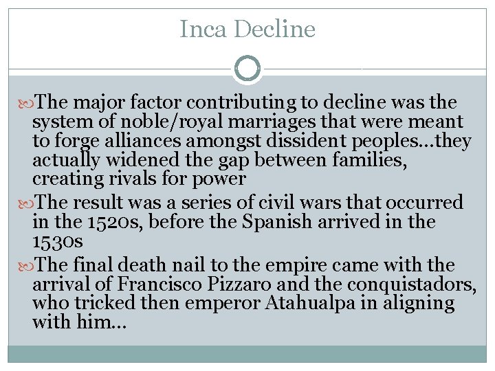 Inca Decline The major factor contributing to decline was the system of noble/royal marriages