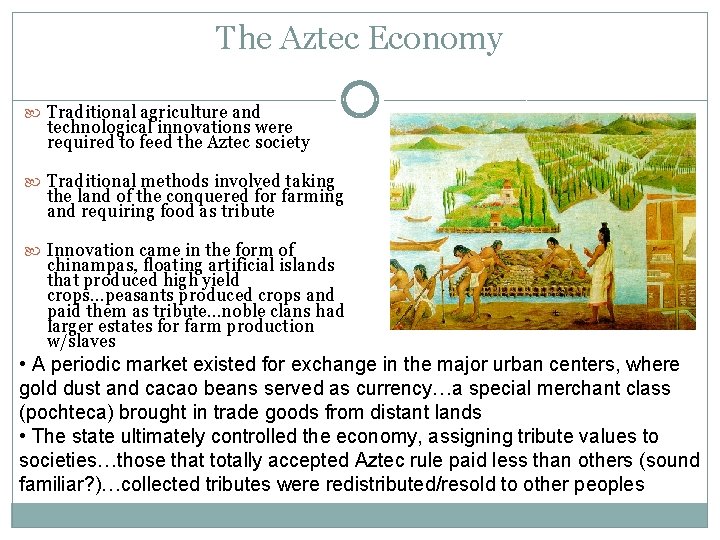 The Aztec Economy Traditional agriculture and technological innovations were required to feed the Aztec