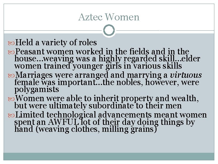 Aztec Women Held a variety of roles Peasant women worked in the fields and