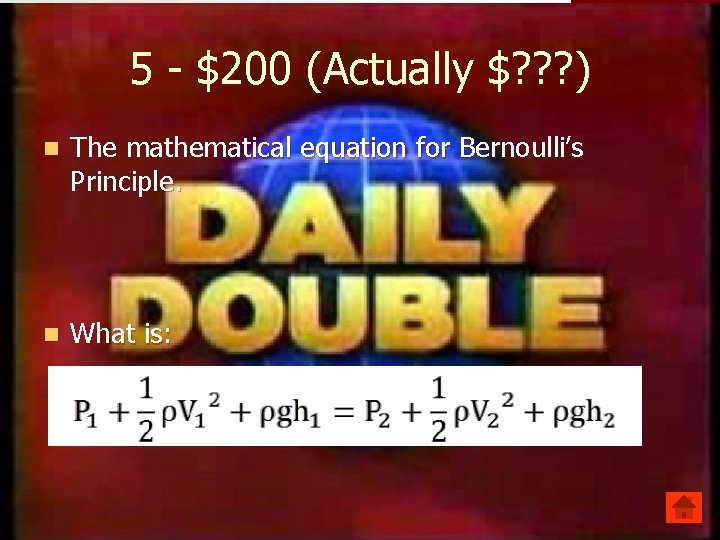 5 - $200 (Actually $? ? ? ) n The mathematical equation for Bernoulli’s