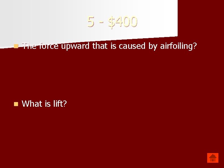 5 - $400 n The force upward that is caused by airfoiling? n What