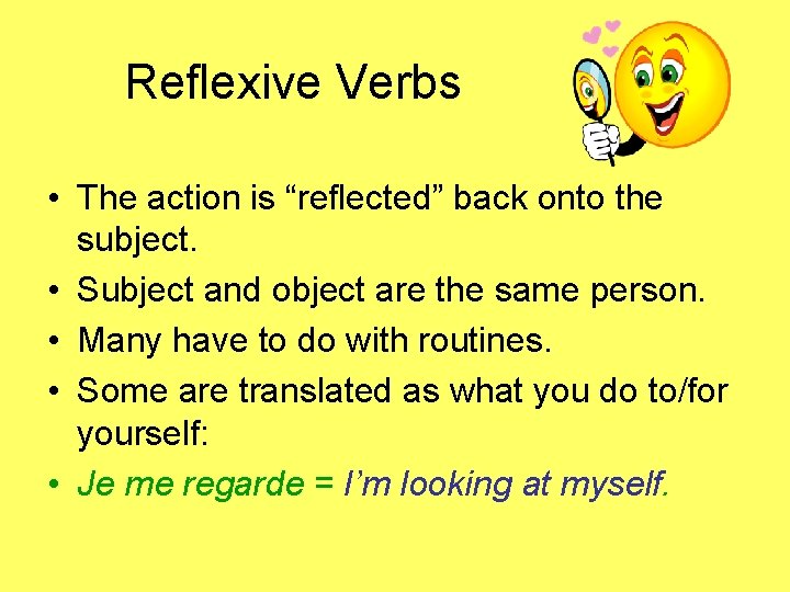 Reflexive Verbs • The action is “reflected” back onto the subject. • Subject and