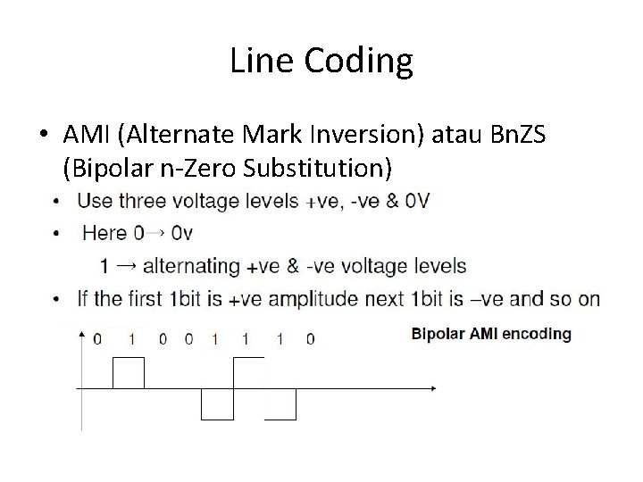 Line Coding • AMI (Alternate Mark Inversion) atau Bn. ZS (Bipolar n-Zero Substitution) 