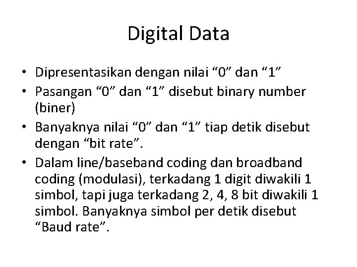 Digital Data • Dipresentasikan dengan nilai “ 0” dan “ 1” • Pasangan “